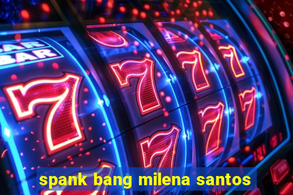 spank bang milena santos